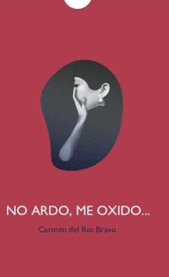 Carmen del Río Bravo: No ardo, me oxido... (1):