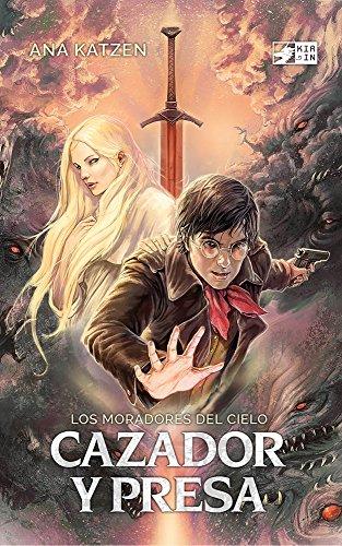 Cazador y presa: Novela de fantasía juvenil (Los moradores del cielo nº 1) de [Katzen, Ana]