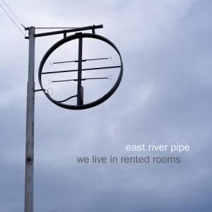 East River Pipe – We Live In Rented Rooms