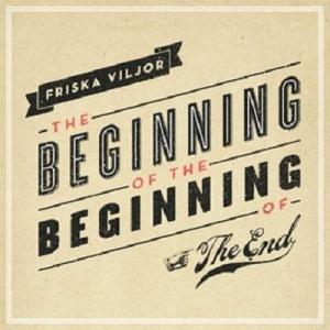 Friska Viljor – The Beginning of the Beginning of the End