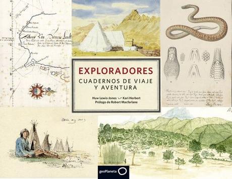 “Exploradores. Cuadernos de viaje y aventura”, de Huw Lewis-Jones y Kari Herbert