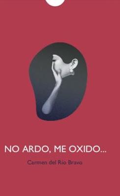 Carmen del Río Bravo: No ardo, me oxido... (y 4):