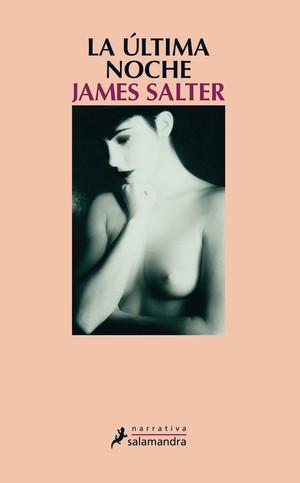 JAMES SALTER, LA ÚLTIMA NOCHE: AQUELLO QUE NUNCA LLEGAMOS A SER