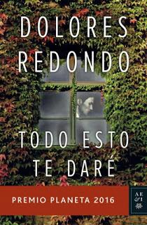 Reseña: Todo esto te daré de Dolores Redondo (Planeta. Noviembre, 2016) Premio Planeta 2016