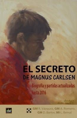 EL SECRETO DE MAGNUS CARLSEN – Biografía y partidas actualizadas hasta 2016 – Vázquez, Romero, Barlov y Bernal