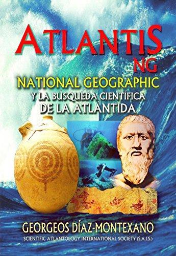 ATLANTIS.NG National Geographic y la búsqueda científica de la Atlántida: Localización y antigüedad de la legendaria civilización de Atlantis desde las ... (Atlantología Histórico-Científica nº 9) de [Díaz-Montexano, Georgeos]