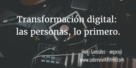 Transformación digital: las personas, lo primero.