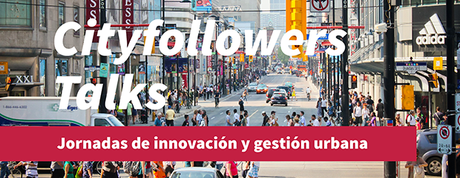 #Cityfollowers Talks: Jornadas de Innovación y Gestión Urbana #1 - innovación y espacios para hacer ciudad