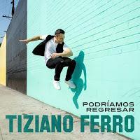 PODREMOS REGRESAR, lo nuevo de TIZIANO FERRO