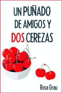 ~♥ Reseña #314 = Un puñado de amigos y dos cerezas ~ Rosa Grau ~♥ Reseña #314 = Un puñado de amigos y dos cerezas ~ Rosa Grau