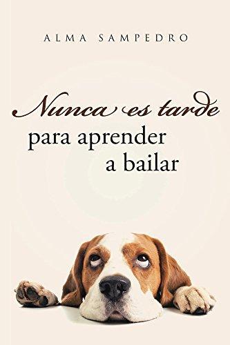 Nunca es tarde para aprender a bailar de [Sampedro, Alma]