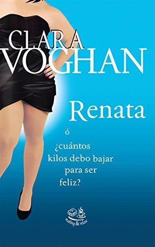 Renata: ¿Cuantos kilos debo bajar para ser feliz? de [Voghan, Clara]