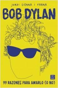 Editorial Planeta - Novedades 2017 Bob Dylan. 99 razones para amarlo (o no)