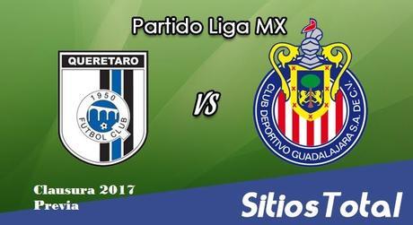 Previa Querétaro vs Chivas en J4 del Clausura 2017