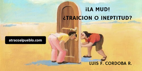 ¡LA MUD! ¿TRAICIÓN O INEPTITUD?