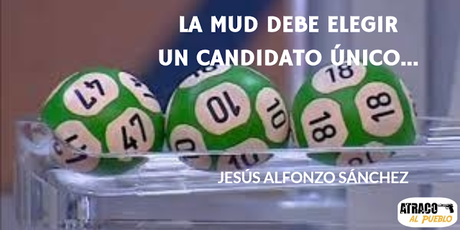 LA MUD DEBE ELEGIR UN CANDIDATO UNICO…