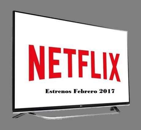 Estrenos de Netflix en Febrero 2017