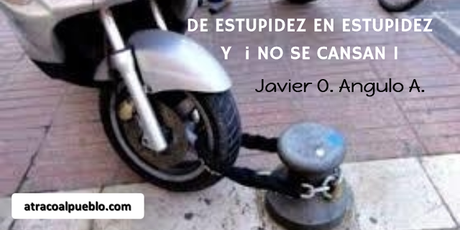 DE ESTUPIDEZ EN ESTUPIDEZ Y ¡NO SE CANSAN!