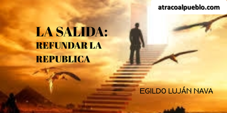 LA SALIDA: REFUNDAR LA REPÚBLICA