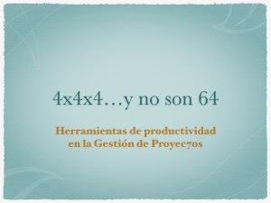 4x4x4…y no son 64.Herramientas de productividad en la Gestión de Proyec7os
