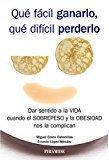 Qué fácil ganarlo, qué difícil perderlo. Dar sentido a la vida cuando el sobrepeso y la obesidad nos la complican (Psicología)