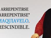 “Vale hacer arrepentirse arrepentirse”, inmortalizó Maquiavelo. Actuar imprescindible.