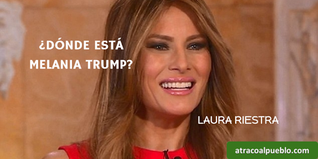 ¿DÓNDE ESTÁ MELANIA TRUMP?