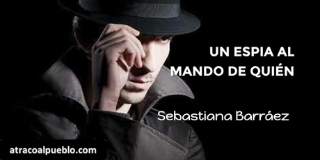 UN ESPIA AL MANDO DE QUIÉN