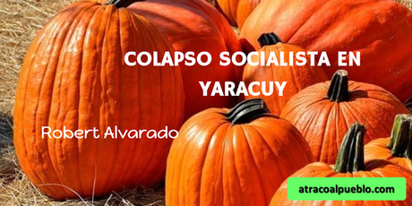 COLAPSO SOCIALISTA EN YARACUY