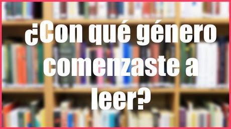 ¿Con qué género comenzaste a leer? | Pregunta de la semana