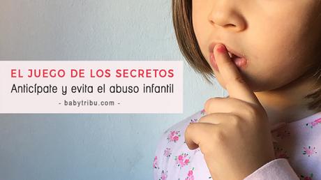 El juego de los secretos… Anticípate y evita al abuso infantil