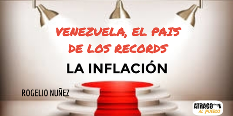 VENEZUELA, EL PAÍS DE LOS RECORDS.... NEGATIVOS = LA INFLACIÓN