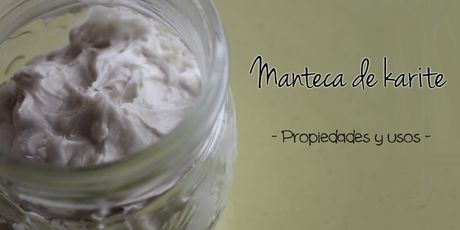 Manteca de karité: propiedades y usos Manteca de karité: propiedades y usos