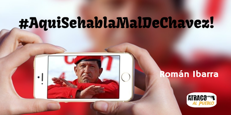 #AquíSehablaMalDeChavez!