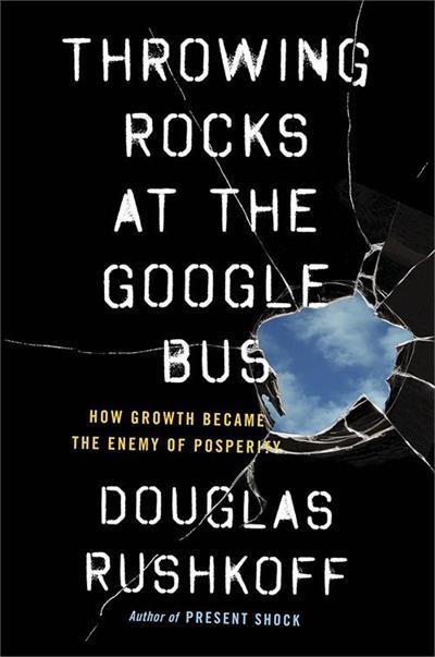 Throwing rocks at the Google bus, de Douglass Rushkoff