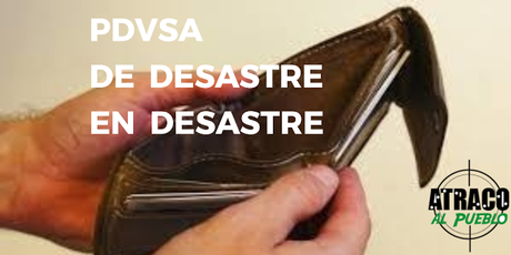 PDVSA, DE DESASTRE EN DESASTRE