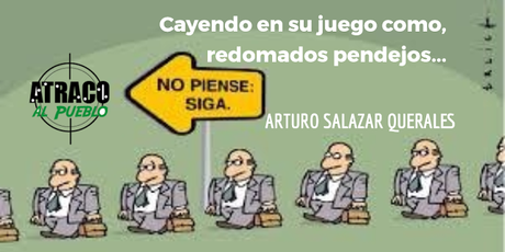 CAYENDO EN SU JUEGO COMO, REDOMADOS PENDEJOS... CAYENDO EN SU JUEGO COMO, REDOMADOS PENDEJOS...