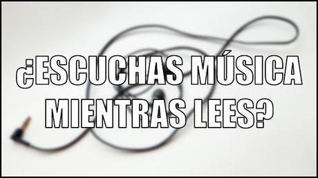 ¿Os gusta leer con música? | Pregunta de la Semana