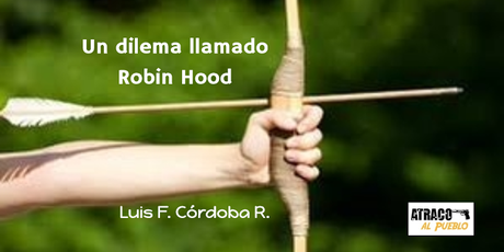 UN DILEMA LLAMADO ROBIN HOOD UN DILEMA LLAMADO ROBIN HOOD