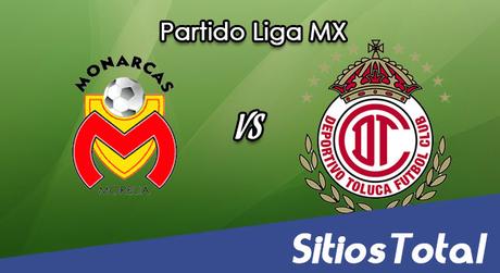 Ver Monarcas Morelia vs Toluca en Vivo – Online, Por TV, Radio en Linea, MxM – Clausura 2017 – Liga MX