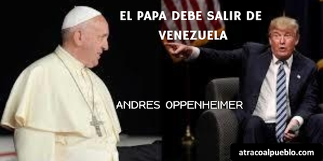 EL PAPA DEBE SALIR DE VENEZUELA