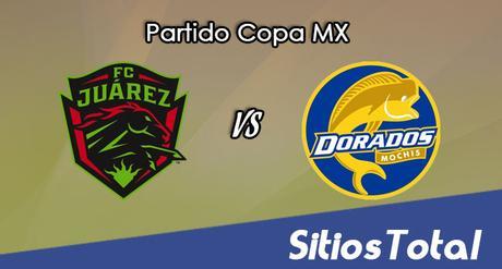 FC Juarez vs Dorados de Sinaloa en Vivo – Online, Por TV, Radio en Linea, MxM – Clausura 2017 – Copa MX