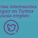 20 cuentas de Twitter para seguir si buscas empleo (infografía)