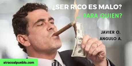 ¿SER RICO ES MALO?... PARA QUIEN?