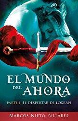 El Mundo del Ahora:: El despertar de Loxran. (Volume 1) (Spanish Edition)