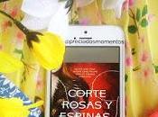corte rosas espinas Sarah Maas Reseña Libro