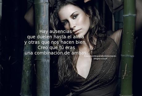 Hay ausencias que duelen hasta el alma y otras que nos hacen bien. Creo que tú eras una combinación de ambas.