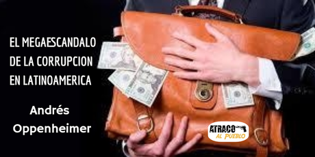 EL MEGAESCÁNDALO DE LA CORRUPCIÓN EN LATINOAMÉRICA