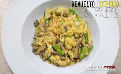 REVUELTO CREMOSO DE TRIGUEROS, SETAS Y AJETES