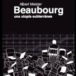 Albert Meister: Beaubourg. Una utopía subterránea
